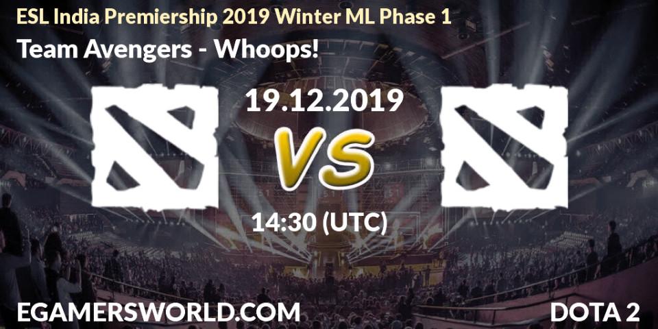 Pronósticos Team Avengers - Whoops!. 19.12.2019 at 14:30. ESL India Premiership 2019 Winter ML Phase 1 - Dota 2