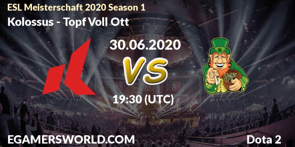 Pronósticos Kolossus - Topf Voll Ott. 30.06.2020 at 19:54. ESL Meisterschaft 2020 Season 1 - Dota 2