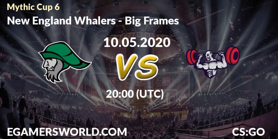 Pronósticos New England Whalers - Big Frames. 10.05.20. Mythic Cup 6 - CS2 (CS:GO)