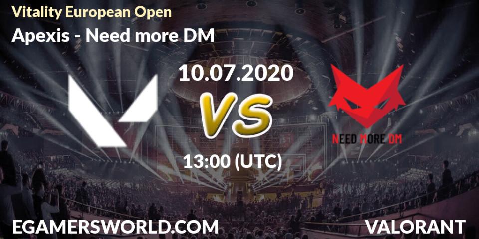 Pronósticos Apexis - Need more DM. 10.07.2020 at 13:00. Vitality European Open - VALORANT