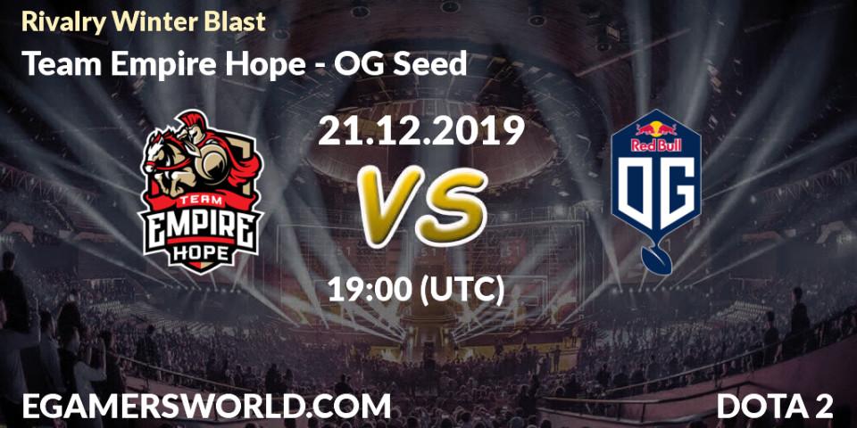 Pronósticos Team Empire Hope - OG Seed. 22.12.2019 at 16:45. Rivalry Winter Blast - Dota 2