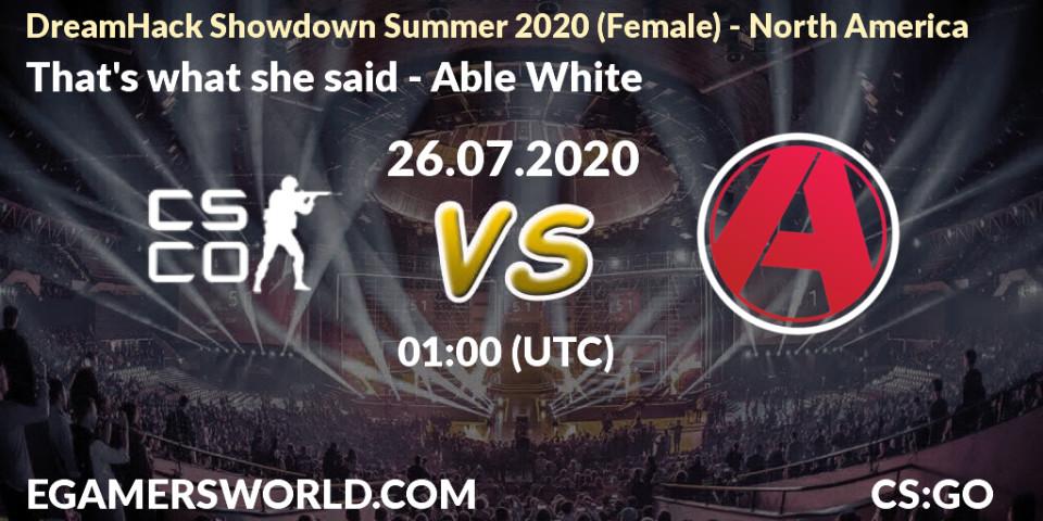 Pronósticos That's what she said - Able White. 26.07.2020 at 00:35. DreamHack Showdown Summer 2020 (Female) - North America - Counter-Strike (CS2)