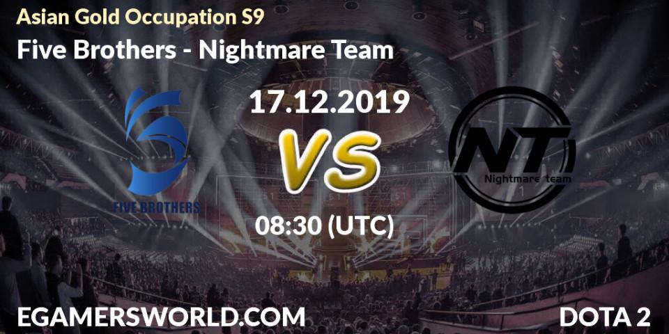 Pronósticos Five Brothers - Nightmare Team. 19.12.2019 at 13:00. Asian Gold Occupation S9 - Dota 2
