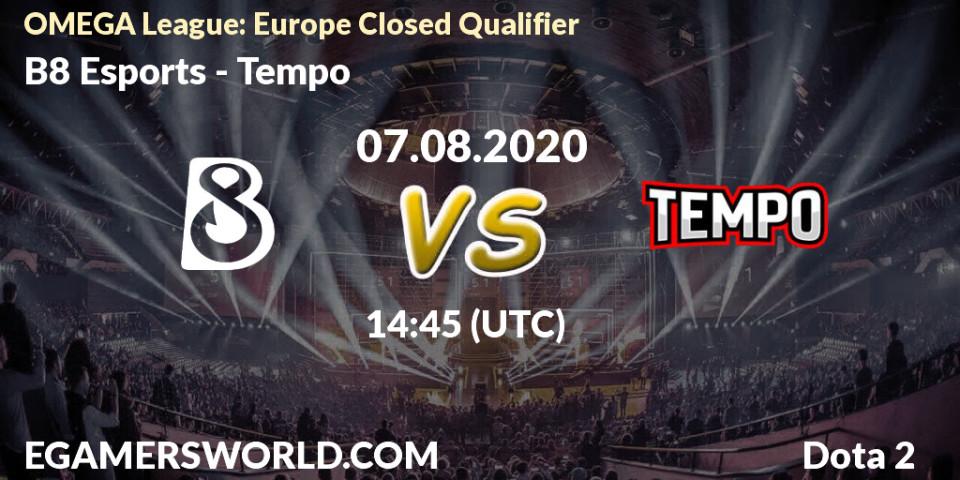 Pronósticos B8 Esports - Tempo. 07.08.2020 at 14:23. OMEGA League: Europe Closed Qualifier - Dota 2