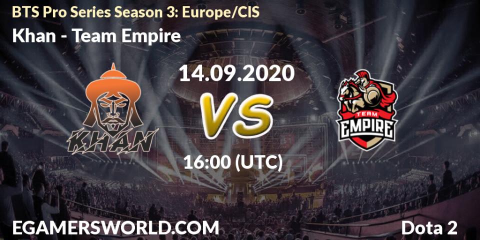 Pronósticos Khan - Team Empire. 14.09.2020 at 16:32. BTS Pro Series Season 3: Europe/CIS - Dota 2