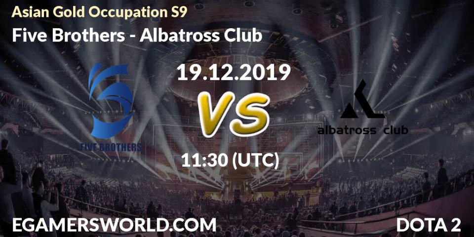 Pronósticos Five Brothers - Albatross Club. 21.12.2019 at 11:00. Asian Gold Occupation S9 - Dota 2