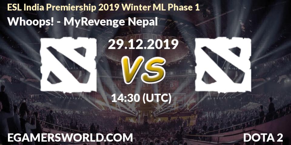 Pronósticos Whoops! - MyRevenge Nepal. 29.12.19. ESL India Premiership 2019 Winter ML Phase 1 - Dota 2