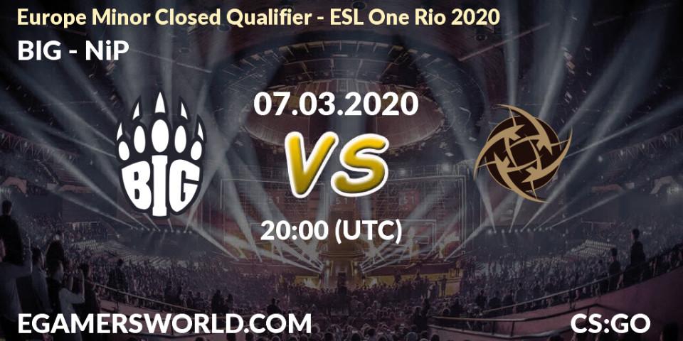 Pronósticos BIG - NiP. 07.03.2020 at 20:05. Europe Minor Closed Qualifier - ESL One Rio 2020 - Counter-Strike (CS2)