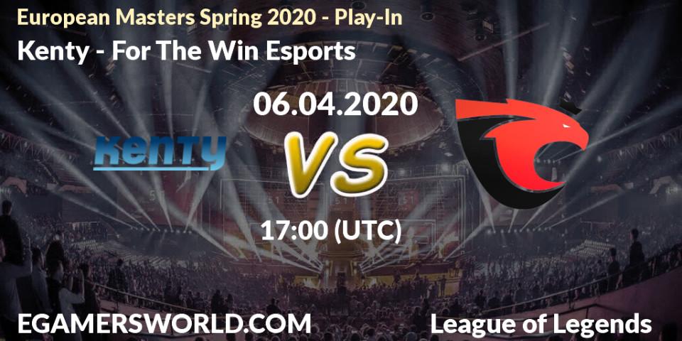 Pronósticos Kenty - For The Win Esports. 06.04.2020 at 17:00. European Masters Spring 2020 - Play-In - LoL