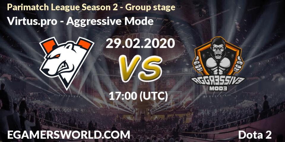 Pronósticos Virtus.pro - Aggressive Mode. 29.02.2020 at 16:24. Parimatch League Season 2 - Group stage - Dota 2