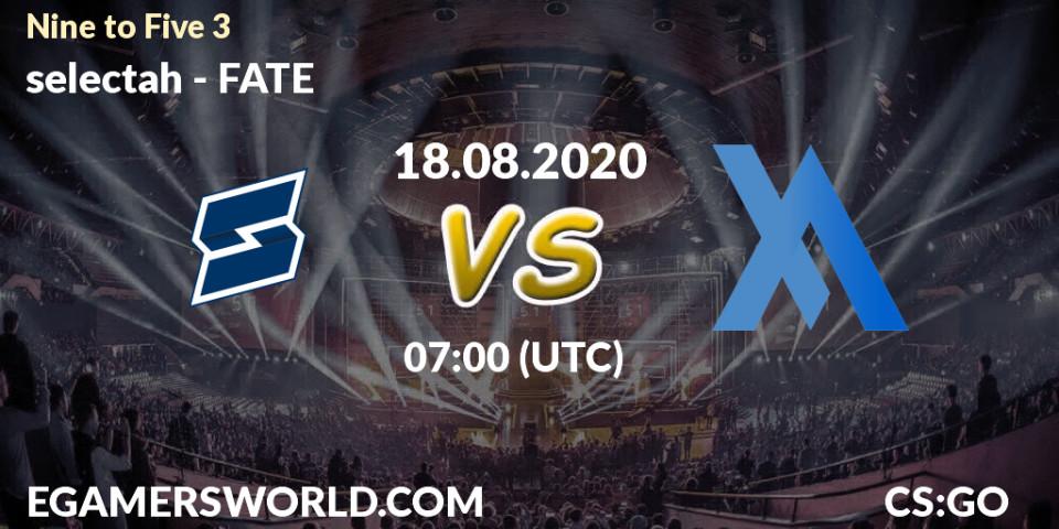 Pronósticos selectah - FATE. 18.08.2020 at 07:00. Nine to Five 3 - Counter-Strike (CS2)
