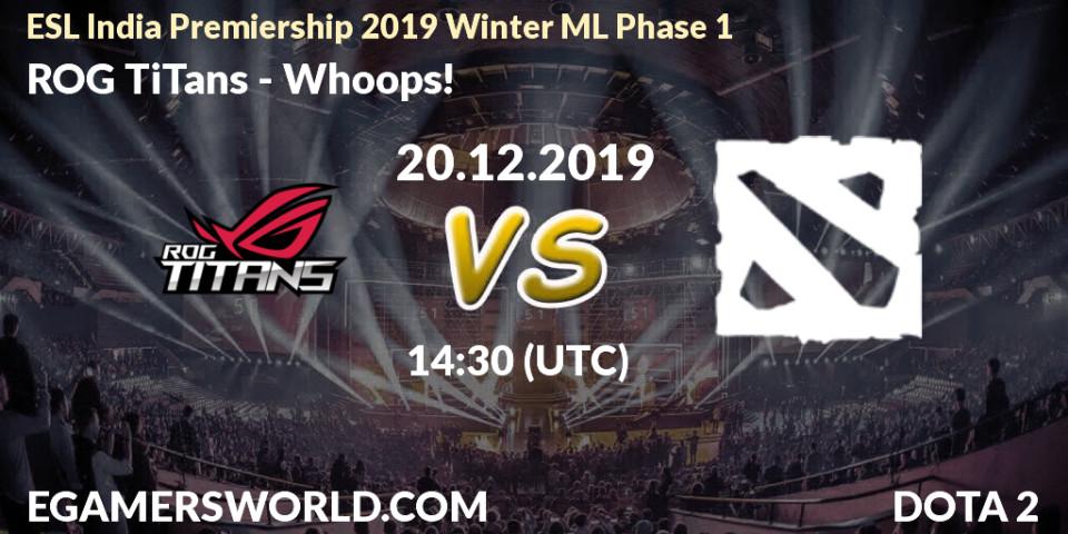 Pronósticos ROG TiTans - Whoops!. 20.12.2019 at 14:30. ESL India Premiership 2019 Winter ML Phase 1 - Dota 2