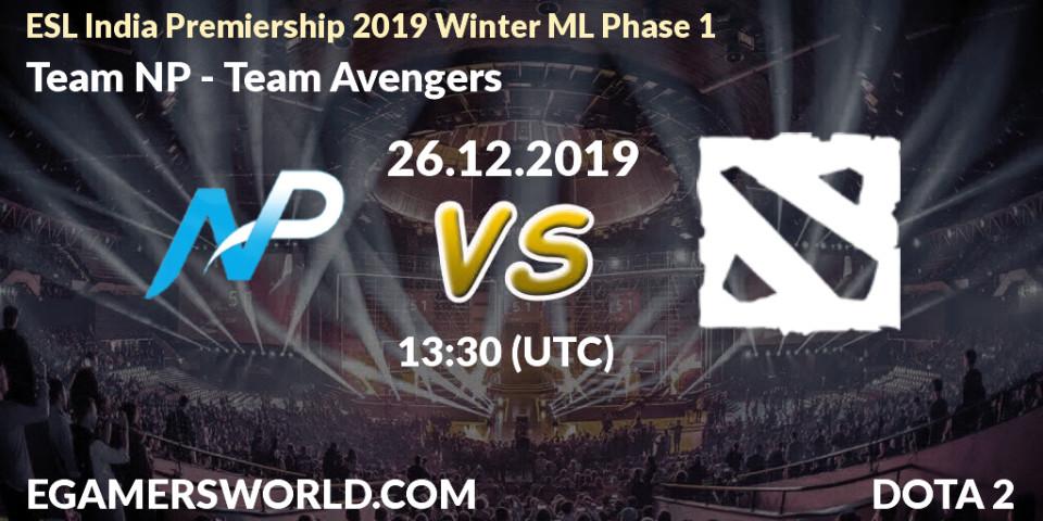 Pronósticos Team NP - Team Avengers. 26.12.19. ESL India Premiership 2019 Winter ML Phase 1 - Dota 2