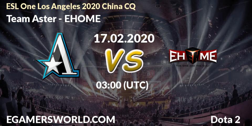 Pronósticos Team Aster - EHOME. 17.02.20. ESL One Los Angeles 2020 China CQ - Dota 2
