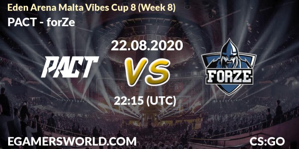 Pronósticos PACT - forZe. 22.08.2020 at 22:15. Eden Arena Malta Vibes Cup 8 (Week 8) - Counter-Strike (CS2)