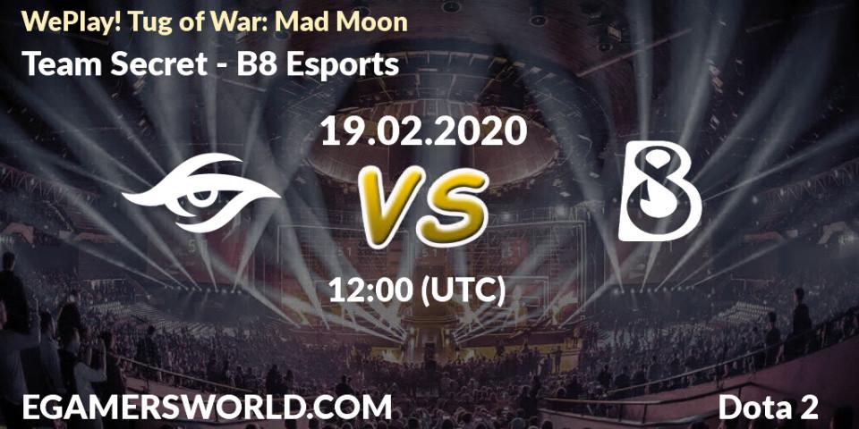 Pronósticos Team Secret - B8 Esports. 19.02.20. WePlay! Tug of War: Mad Moon - Dota 2