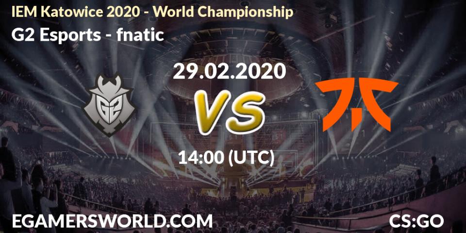 Pronósticos G2 Esports - fnatic. 29.02.2020 at 14:00. IEM Katowice 2020 - Counter-Strike (CS2)