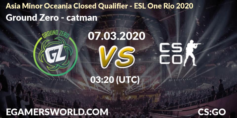 Pronósticos Ground Zero - catman. 07.03.20. Asia Minor Oceania Closed Qualifier - ESL One Rio 2020 - CS2 (CS:GO)