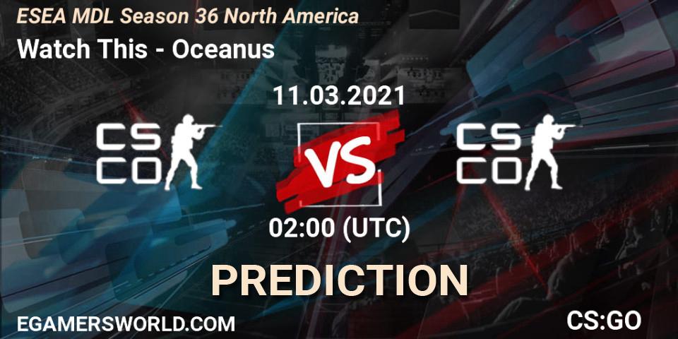 Pronósticos Watch This - Oceanus. 11.03.21. MDL ESEA Season 36: North America - Premier Division - CS2 (CS:GO)