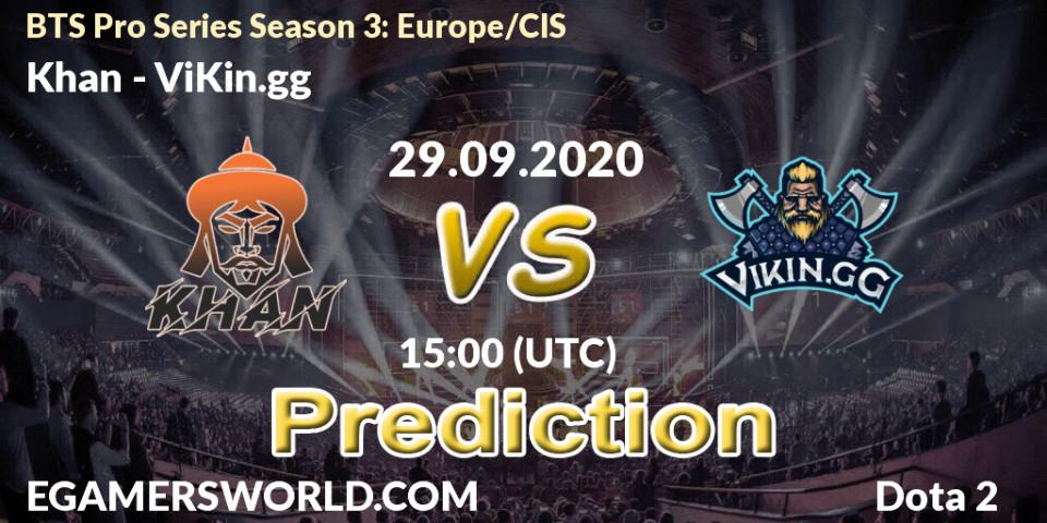 Pronósticos Khan - ViKin.gg. 29.09.2020 at 14:24. BTS Pro Series Season 3: Europe/CIS - Dota 2