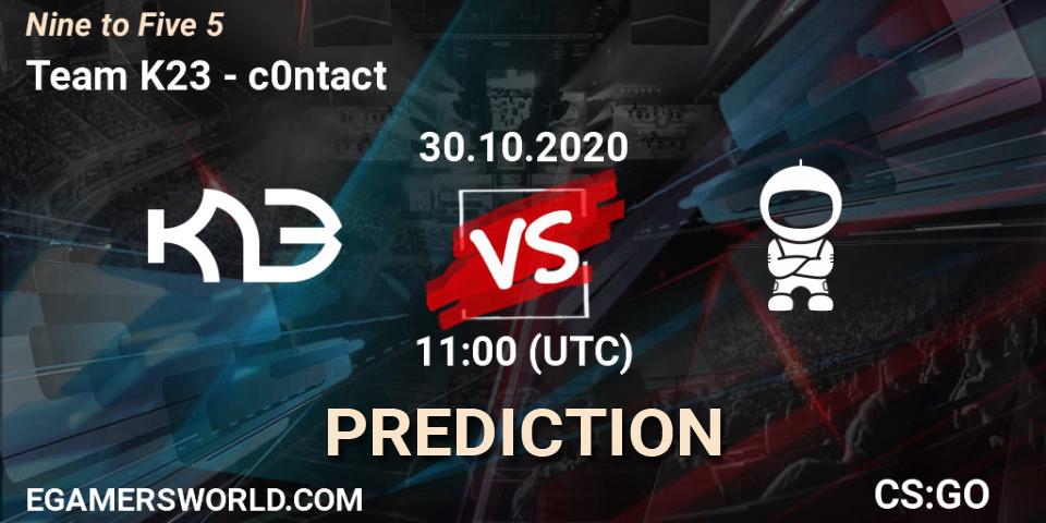 Pronósticos Team K23 - c0ntact. 30.10.2020 at 11:00. Nine to Five 5 - Counter-Strike (CS2)