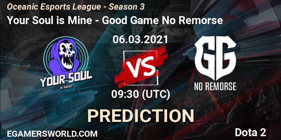 Pronósticos Your Soul is Mine - Good Game No Remorse. 06.03.2021 at 10:17. Oceanic Esports League - Season 3 - Dota 2