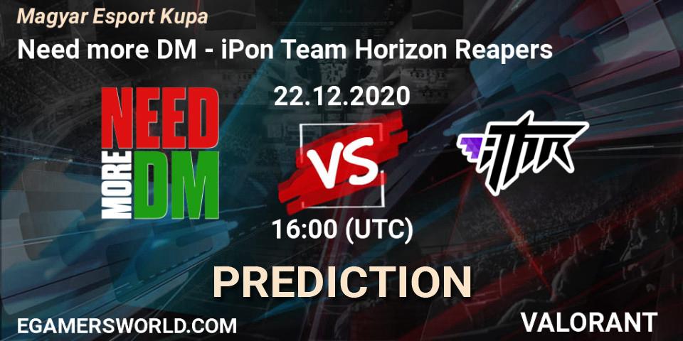 Pronósticos Need more DM - iPon Team Horizon Reapers. 22.12.2020 at 16:00. Magyar Esport Kupa - VALORANT