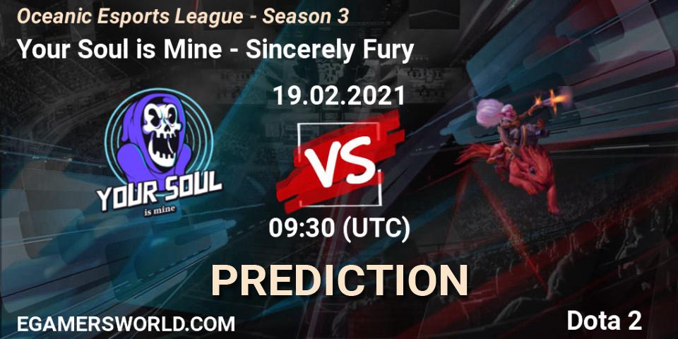 Pronósticos Your Soul is Mine - Sincerely Fury. 19.02.2021 at 10:11. Oceanic Esports League - Season 3 - Dota 2