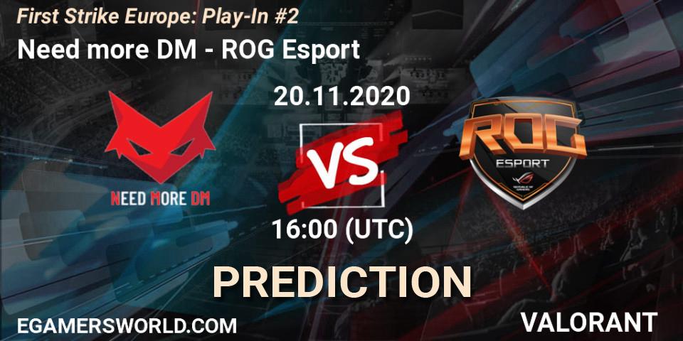 Pronósticos Need more DM - ROG Esport. 20.11.2020 at 16:00. First Strike Europe: Play-In #2 - VALORANT