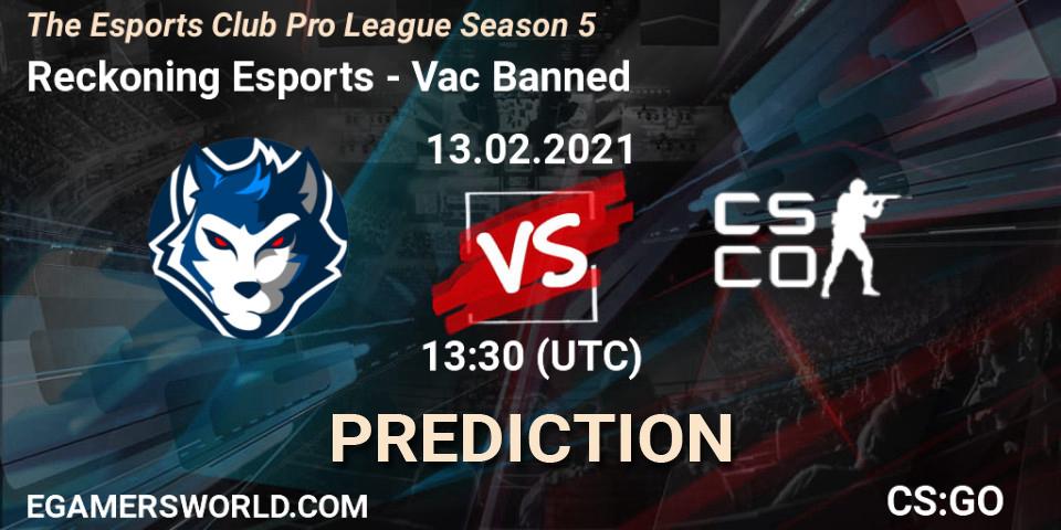 Pronósticos Reckoning Esports - Vac Banned. 13.02.2021 at 13:30. The Esports Club Pro League Season 5 - Counter-Strike (CS2)