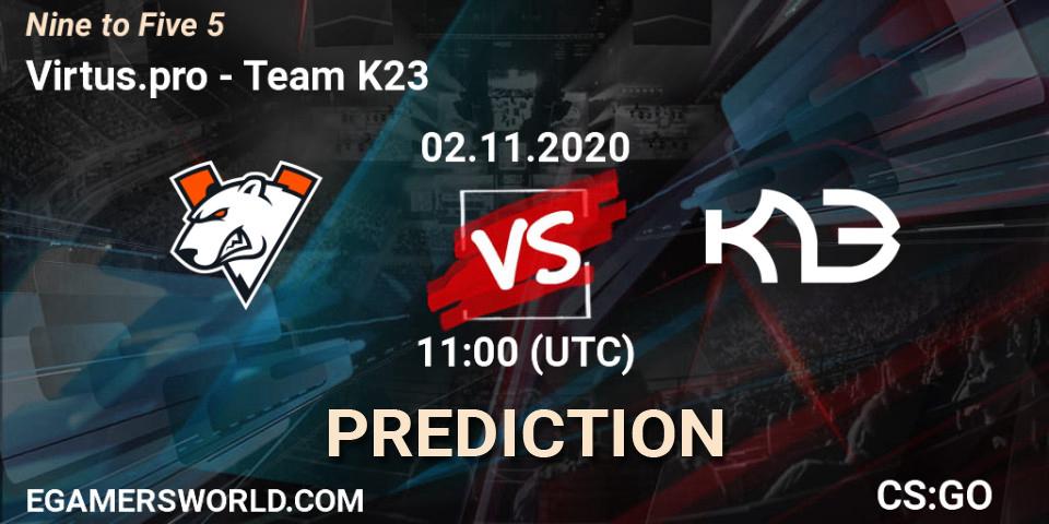 Pronósticos Virtus.pro - Team K23. 02.11.2020 at 11:00. Nine to Five 5 - Counter-Strike (CS2)