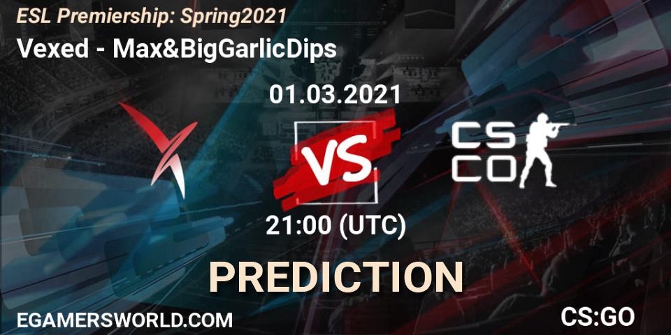 Pronósticos Vexed - Max&BigGarlicDips. 01.03.21. ESL Premiership: Spring 2021 - CS2 (CS:GO)
