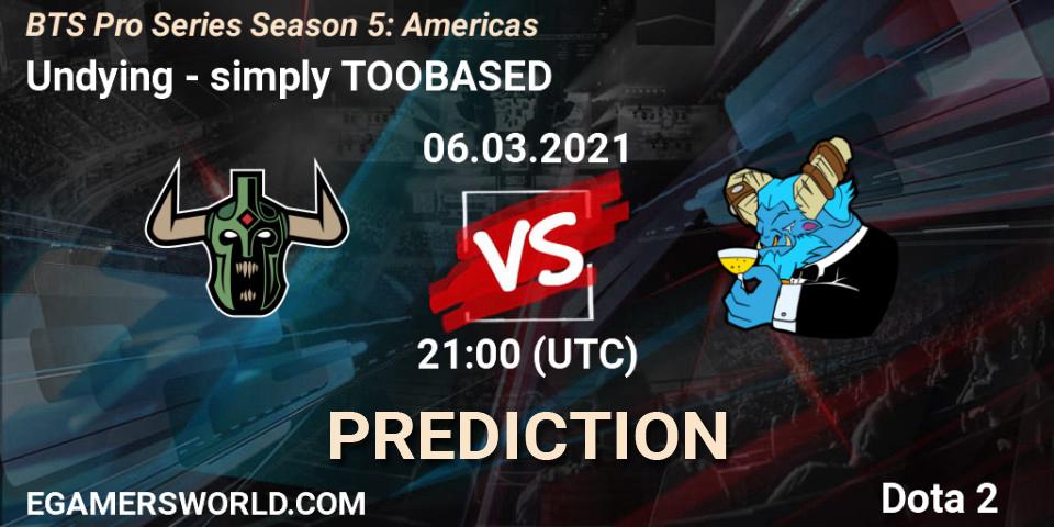 Pronósticos Undying - simply TOOBASED. 06.03.2021 at 21:02. BTS Pro Series Season 5: Americas - Dota 2