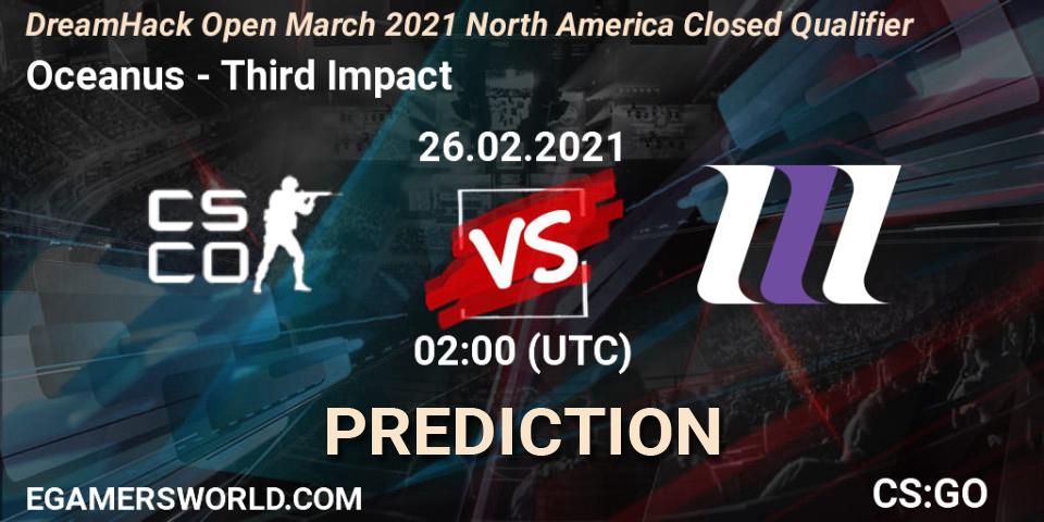 Pronósticos Oceanus - Third Impact. 26.02.21. DreamHack Open March 2021 North America Closed Qualifier - CS2 (CS:GO)