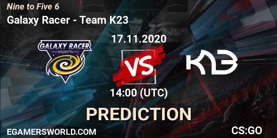 Pronósticos Galaxy Racer - Team K23. 17.11.2020 at 14:00. Nine to Five 6 - Counter-Strike (CS2)