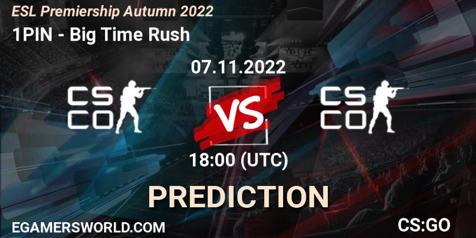 Pronósticos 1PIN - Big Time Rush. 07.11.2022 at 18:00. ESL Premiership Autumn 2022 - Counter-Strike (CS2)