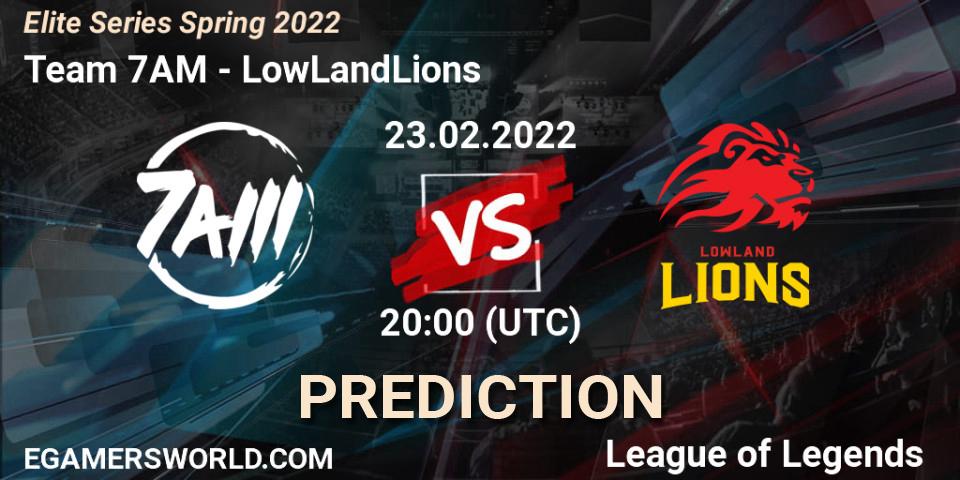Pronósticos Team 7AM - LowLandLions. 23.02.22. Elite Series Spring 2022 - LoL