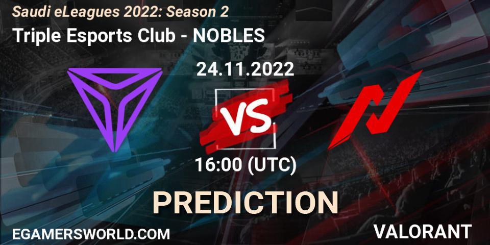 Pronósticos Triple Esports Club - NOBLES. 24.11.2022 at 16:30. Saudi eLeagues 2022: Season 2 - VALORANT