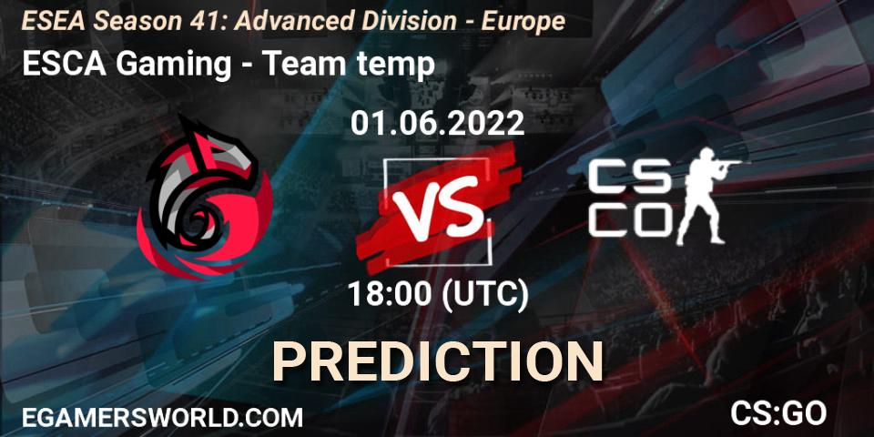 Pronósticos ESCA Gaming - Team temp. 01.06.2022 at 18:00. ESEA Season 41: Advanced Division - Europe - Counter-Strike (CS2)