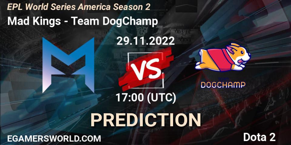 Pronósticos Mad Kings - Team DogChamp. 29.11.22. EPL World Series America Season 2 - Dota 2