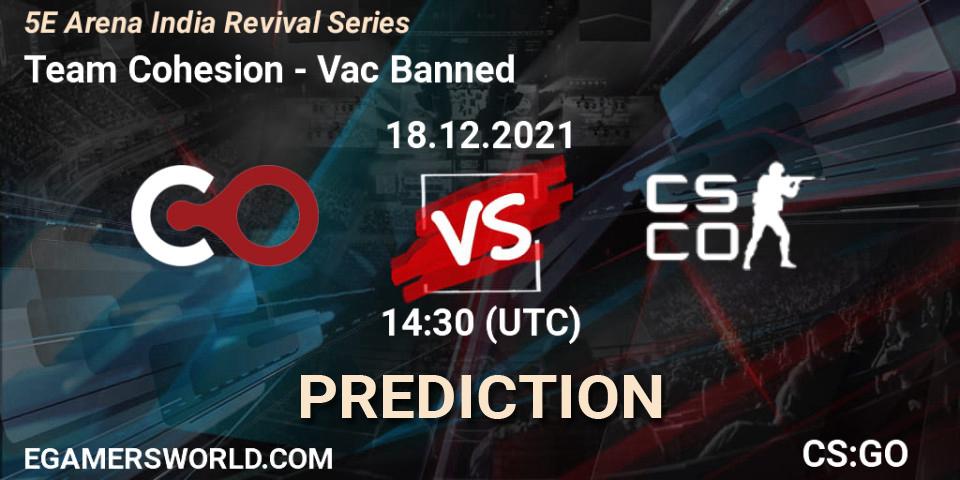 Pronósticos Team Cohesion - Vac Banned. 18.12.2021 at 14:30. 5E Arena India Revival Series - Counter-Strike (CS2)
