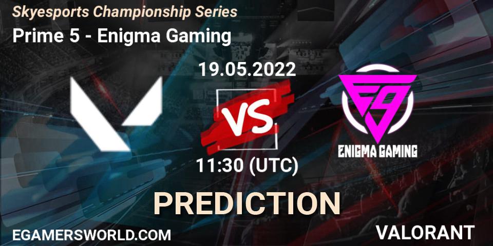Pronósticos Prime 5 - Enigma Gaming. 19.05.2022 at 14:30. Skyesports Championship Series - VALORANT