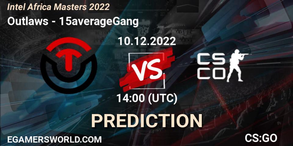 Pronósticos Outlaws - 15averageGang. 10.12.22. Intel Africa Masters 2022 - CS2 (CS:GO)