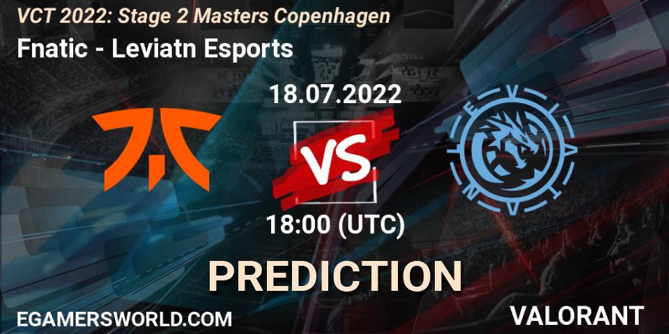 Pronósticos Fnatic - Leviatán Esports. 18.07.2022 at 15:00. VCT 2022: Stage 2 Masters Copenhagen - VALORANT