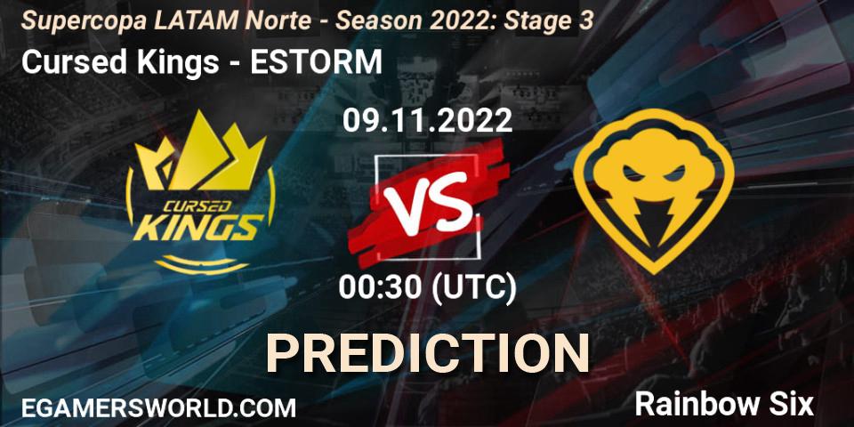 Pronósticos Cursed Kings - ESTORM. 09.11.2022 at 00:30. Supercopa LATAM Norte - Season 2022: Stage 3 - Rainbow Six