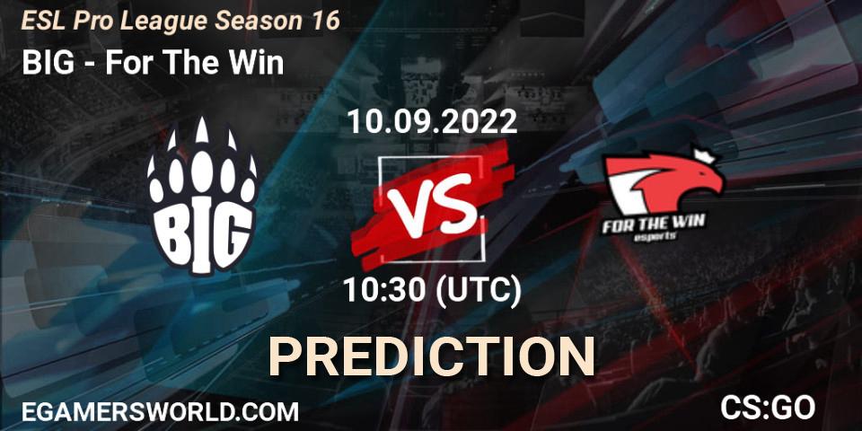 Pronósticos BIG - For The Win. 10.09.2022 at 10:30. ESL Pro League Season 16 - Counter-Strike (CS2)