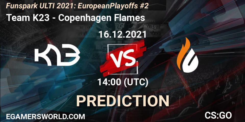 Pronósticos Team K23 - Copenhagen Flames. 16.12.2021 at 14:00. Funspark ULTI 2021: European Playoffs #2 - Counter-Strike (CS2)