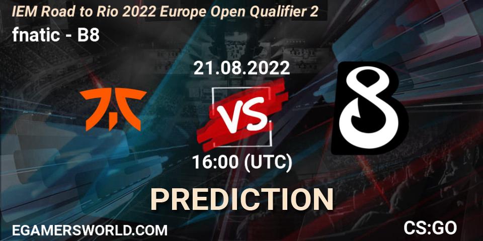 Pronósticos fnatic - B8. 21.08.2022 at 16:10. IEM Road to Rio 2022 Europe Open Qualifier 2 - Counter-Strike (CS2)