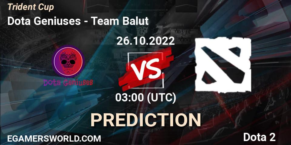 Pronósticos Dota Geniuses - Team Balut. 26.10.2022 at 03:00. Trident Cup - Dota 2