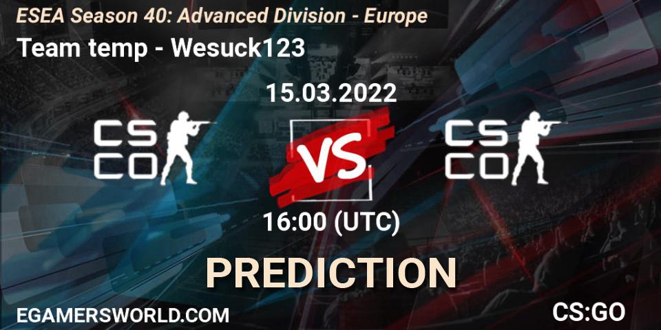 Pronósticos Team temp - Wesuck123. 15.03.2022 at 16:00. ESEA Season 40: Advanced Division - Europe - Counter-Strike (CS2)